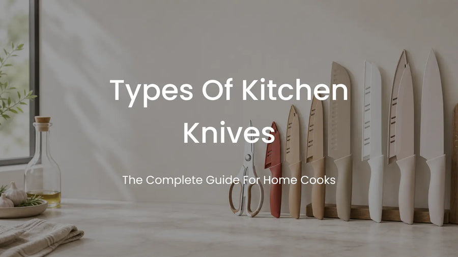 Types of Kitchen Knives: The Complete Guide for Home Cooks