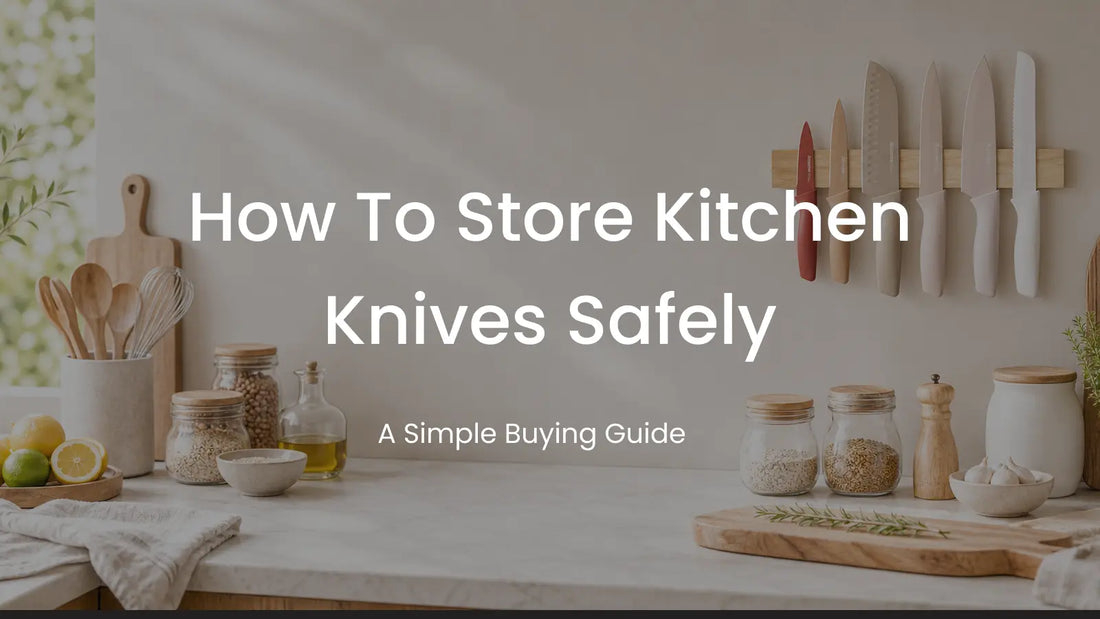 How to Store Kitchen Knives Safely and Keep Them Sharp