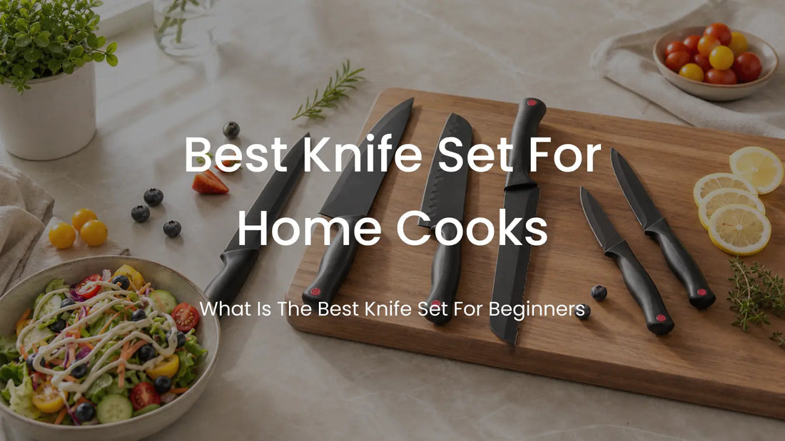 Best Knife Set for Home Cooks: What to Look For